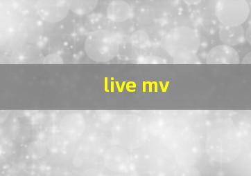 live mv